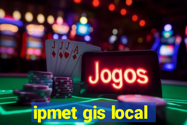 ipmet gis local